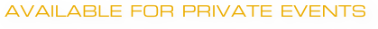 AVAILABLE FOR PRIVATE EVENTS